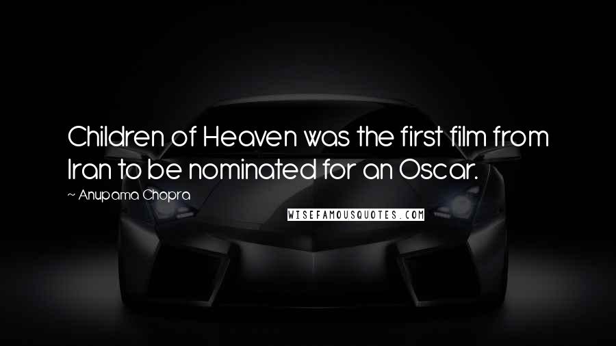 Anupama Chopra Quotes: Children of Heaven was the first film from Iran to be nominated for an Oscar.