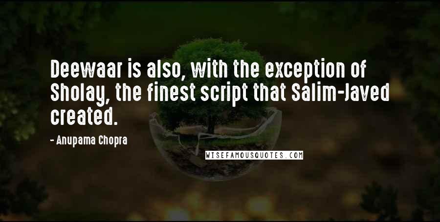 Anupama Chopra Quotes: Deewaar is also, with the exception of Sholay, the finest script that Salim-Javed created.