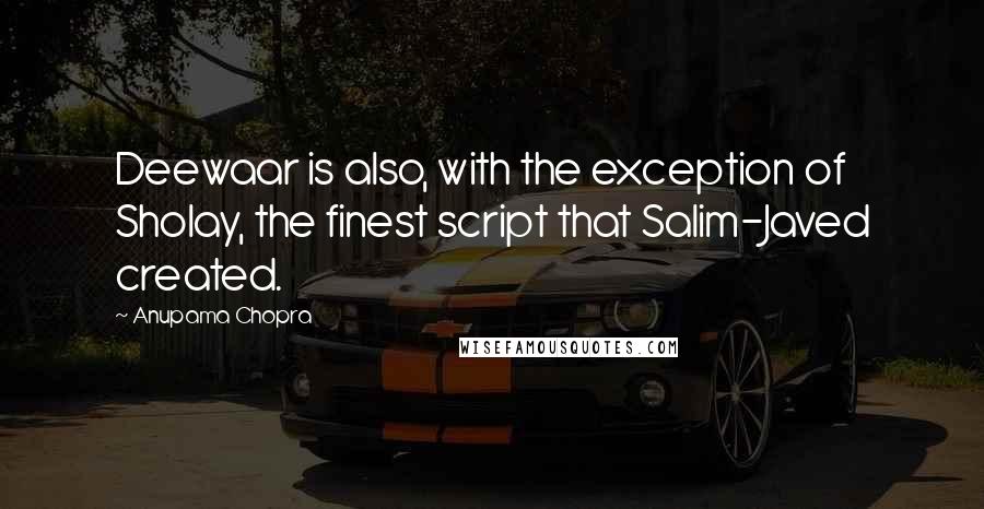 Anupama Chopra Quotes: Deewaar is also, with the exception of Sholay, the finest script that Salim-Javed created.