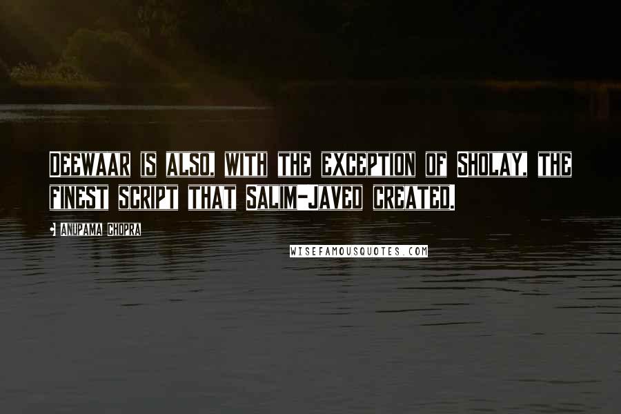 Anupama Chopra Quotes: Deewaar is also, with the exception of Sholay, the finest script that Salim-Javed created.