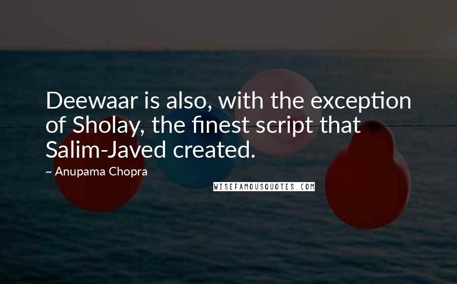 Anupama Chopra Quotes: Deewaar is also, with the exception of Sholay, the finest script that Salim-Javed created.