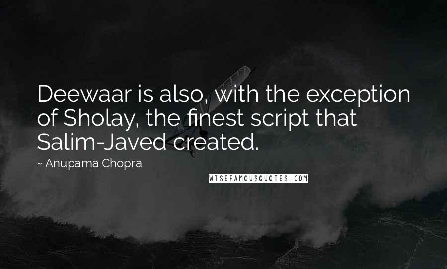 Anupama Chopra Quotes: Deewaar is also, with the exception of Sholay, the finest script that Salim-Javed created.