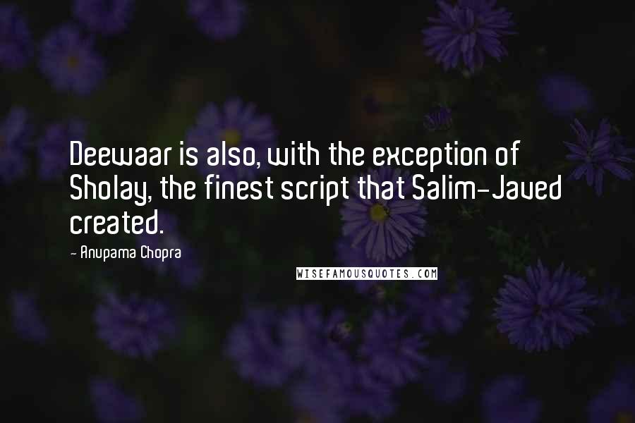 Anupama Chopra Quotes: Deewaar is also, with the exception of Sholay, the finest script that Salim-Javed created.