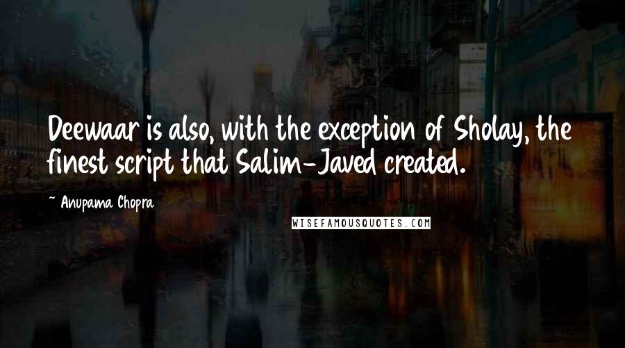 Anupama Chopra Quotes: Deewaar is also, with the exception of Sholay, the finest script that Salim-Javed created.