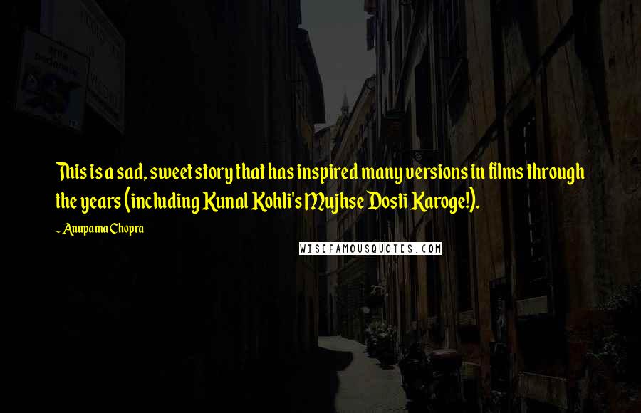 Anupama Chopra Quotes: This is a sad, sweet story that has inspired many versions in films through the years (including Kunal Kohli's Mujhse Dosti Karoge!).