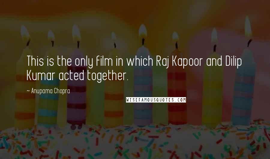 Anupama Chopra Quotes: This is the only film in which Raj Kapoor and Dilip Kumar acted together.