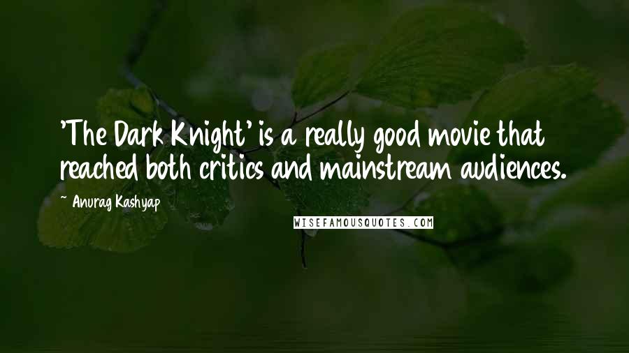 Anurag Kashyap Quotes: 'The Dark Knight' is a really good movie that reached both critics and mainstream audiences.