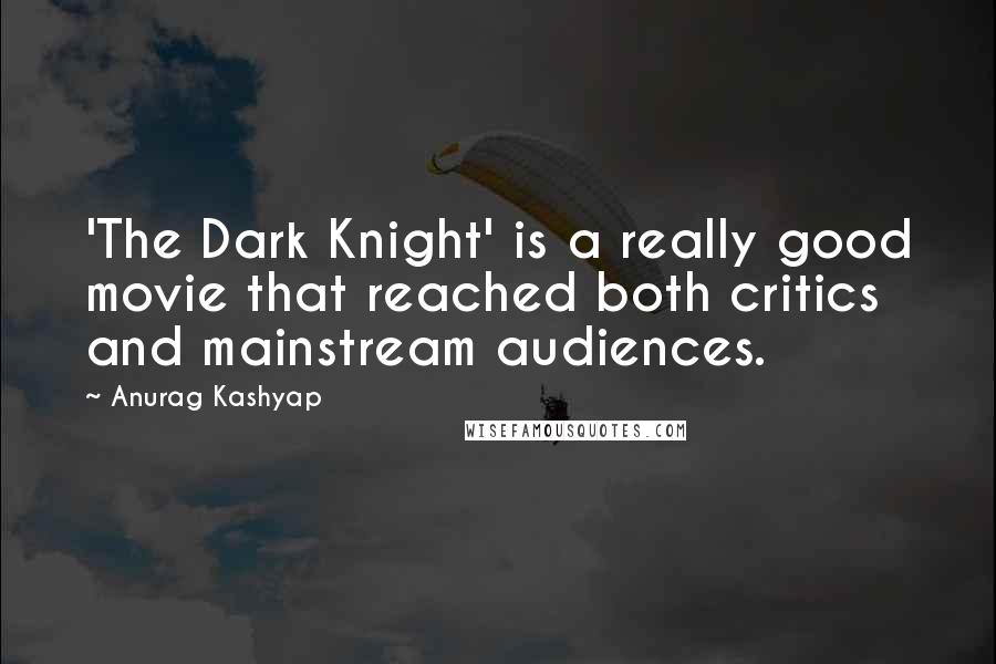 Anurag Kashyap Quotes: 'The Dark Knight' is a really good movie that reached both critics and mainstream audiences.