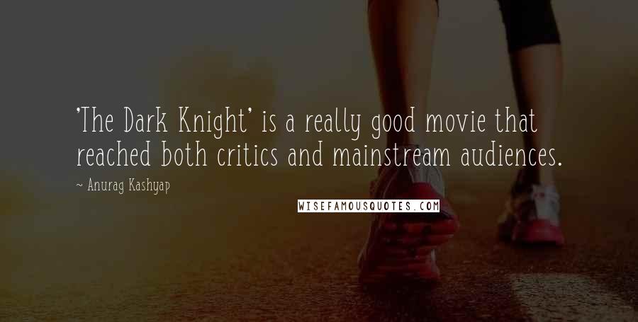 Anurag Kashyap Quotes: 'The Dark Knight' is a really good movie that reached both critics and mainstream audiences.