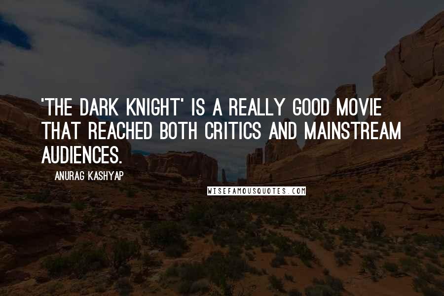 Anurag Kashyap Quotes: 'The Dark Knight' is a really good movie that reached both critics and mainstream audiences.