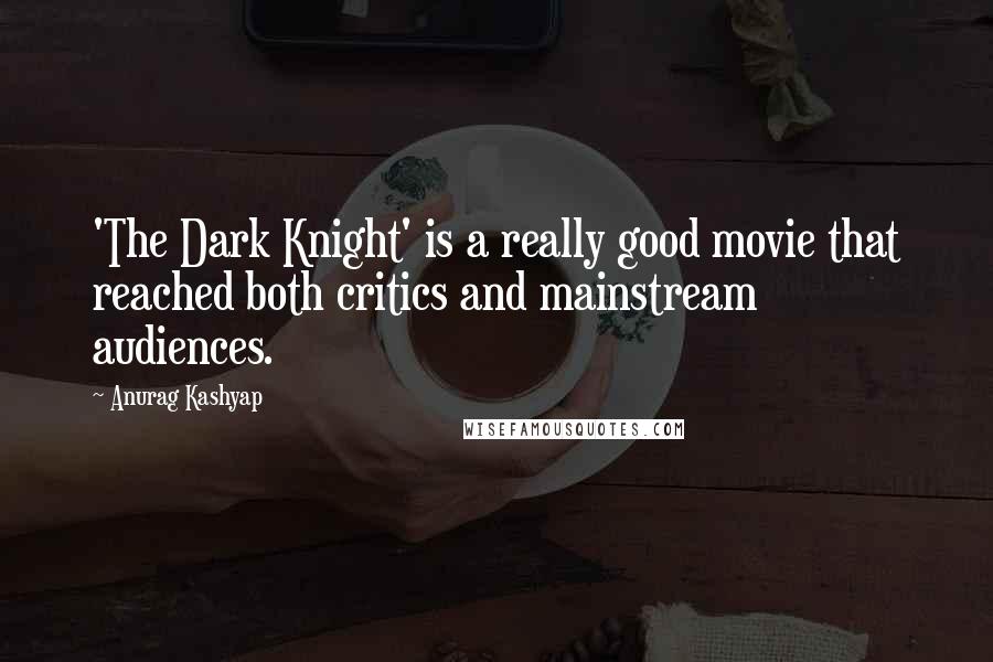 Anurag Kashyap Quotes: 'The Dark Knight' is a really good movie that reached both critics and mainstream audiences.