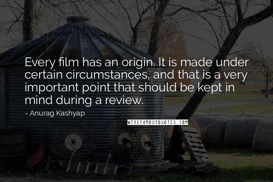 Anurag Kashyap Quotes: Every film has an origin. It is made under certain circumstances, and that is a very important point that should be kept in mind during a review.