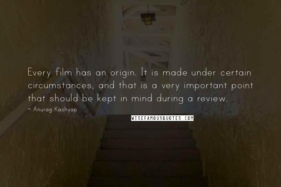 Anurag Kashyap Quotes: Every film has an origin. It is made under certain circumstances, and that is a very important point that should be kept in mind during a review.