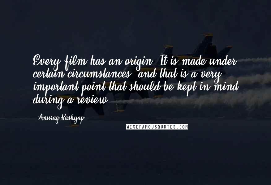 Anurag Kashyap Quotes: Every film has an origin. It is made under certain circumstances, and that is a very important point that should be kept in mind during a review.