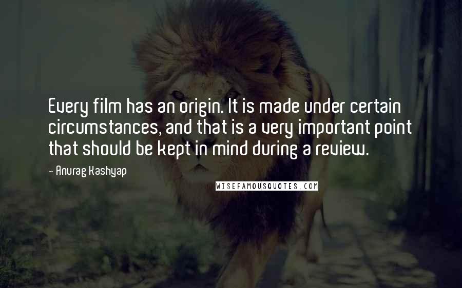 Anurag Kashyap Quotes: Every film has an origin. It is made under certain circumstances, and that is a very important point that should be kept in mind during a review.