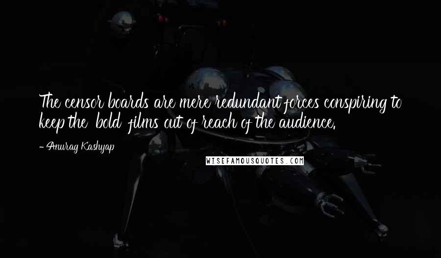 Anurag Kashyap Quotes: The censor boards are mere redundant forces conspiring to keep the 'bold' films out of reach of the audience.