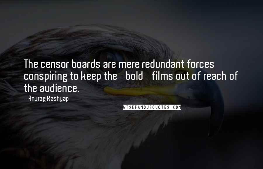 Anurag Kashyap Quotes: The censor boards are mere redundant forces conspiring to keep the 'bold' films out of reach of the audience.