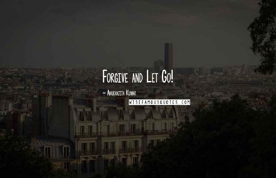 Anuranjita Kumar Quotes: Forgive and Let Go!