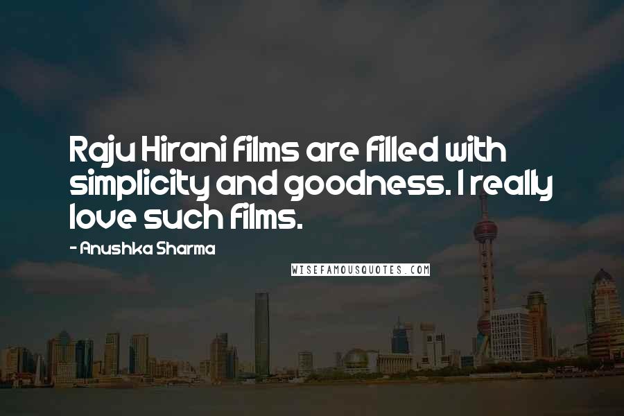 Anushka Sharma Quotes: Raju Hirani films are filled with simplicity and goodness. I really love such films.