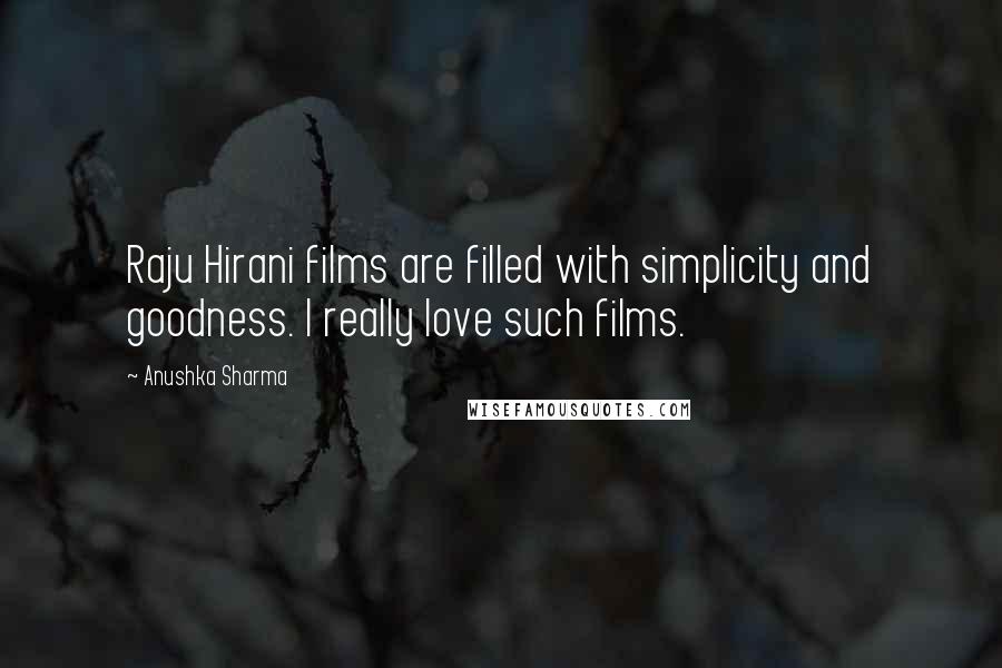 Anushka Sharma Quotes: Raju Hirani films are filled with simplicity and goodness. I really love such films.