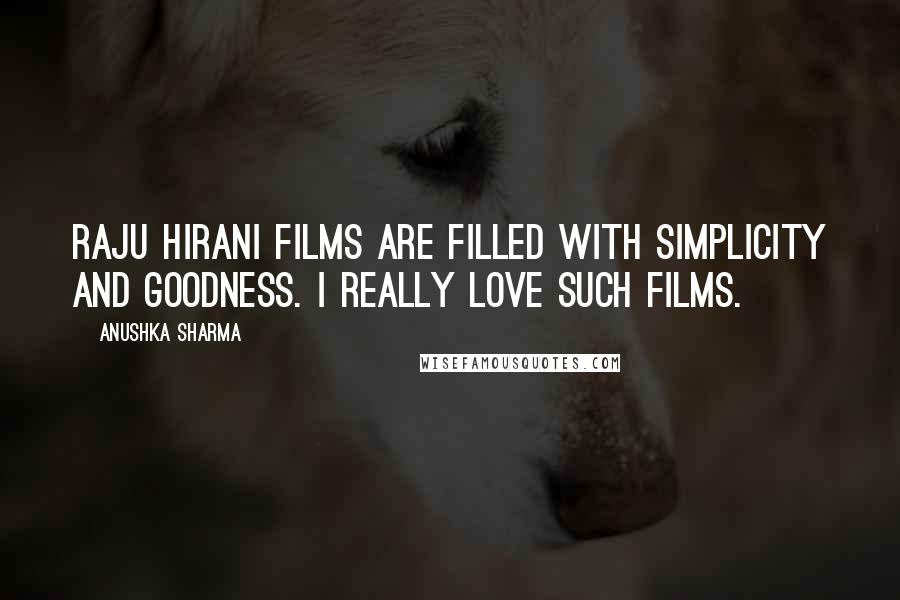 Anushka Sharma Quotes: Raju Hirani films are filled with simplicity and goodness. I really love such films.