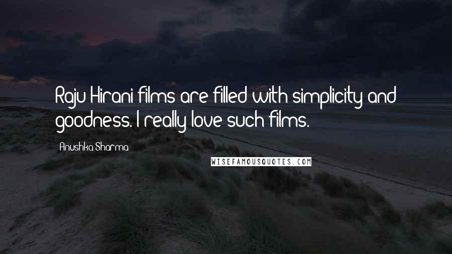Anushka Sharma Quotes: Raju Hirani films are filled with simplicity and goodness. I really love such films.