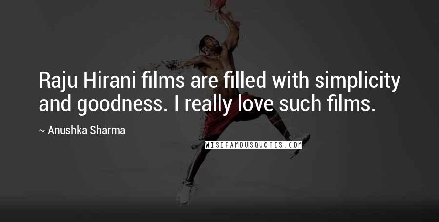 Anushka Sharma Quotes: Raju Hirani films are filled with simplicity and goodness. I really love such films.