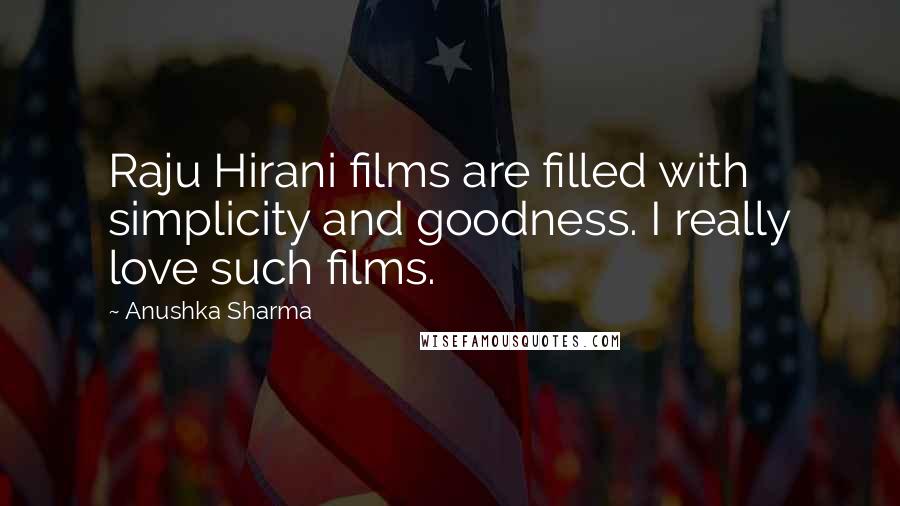 Anushka Sharma Quotes: Raju Hirani films are filled with simplicity and goodness. I really love such films.