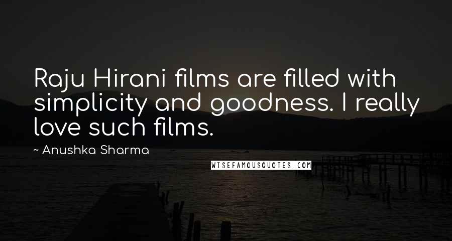 Anushka Sharma Quotes: Raju Hirani films are filled with simplicity and goodness. I really love such films.