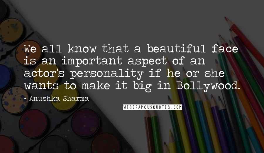 Anushka Sharma Quotes: We all know that a beautiful face is an important aspect of an actor's personality if he or she wants to make it big in Bollywood.