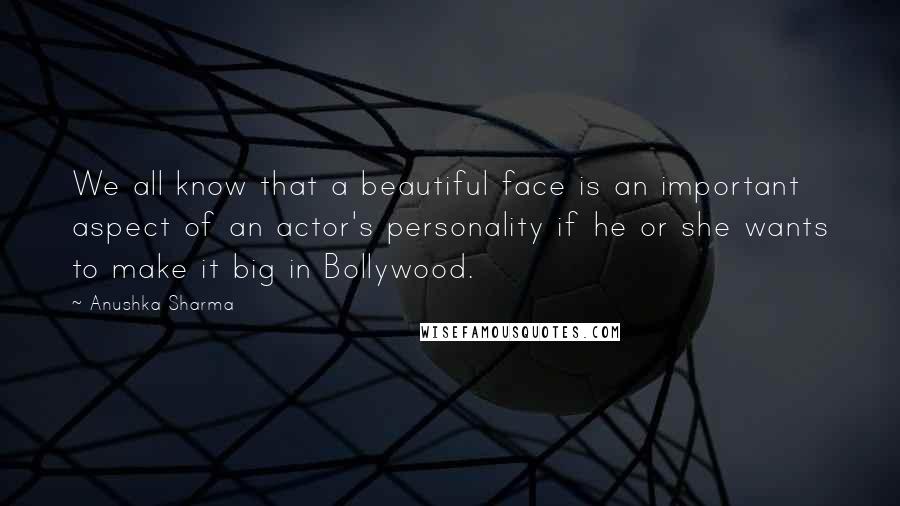 Anushka Sharma Quotes: We all know that a beautiful face is an important aspect of an actor's personality if he or she wants to make it big in Bollywood.