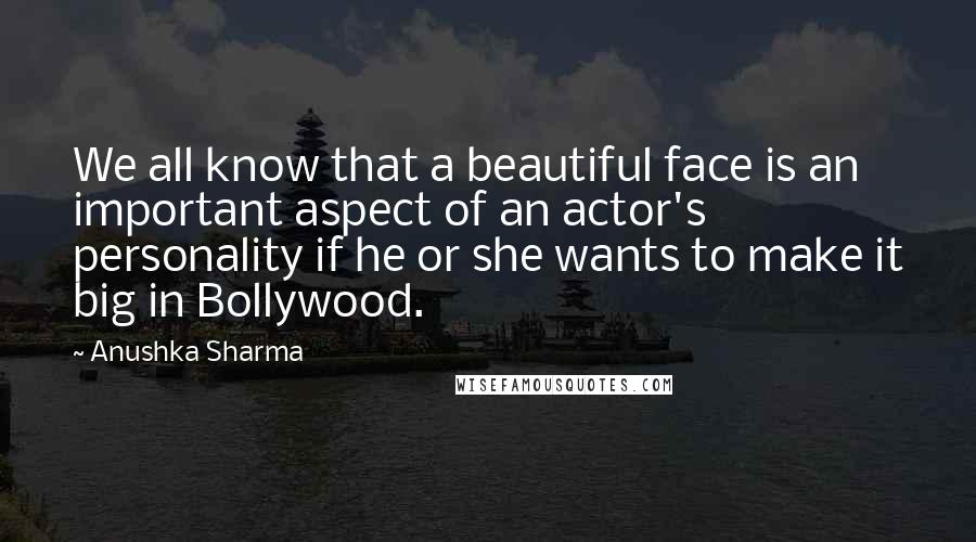 Anushka Sharma Quotes: We all know that a beautiful face is an important aspect of an actor's personality if he or she wants to make it big in Bollywood.