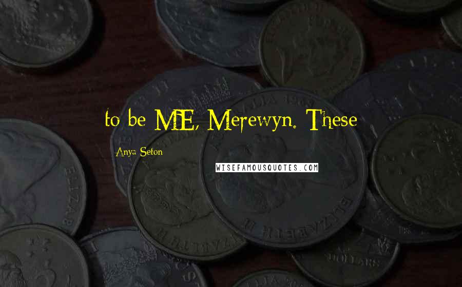 Anya Seton Quotes: to be ME, Merewyn. These