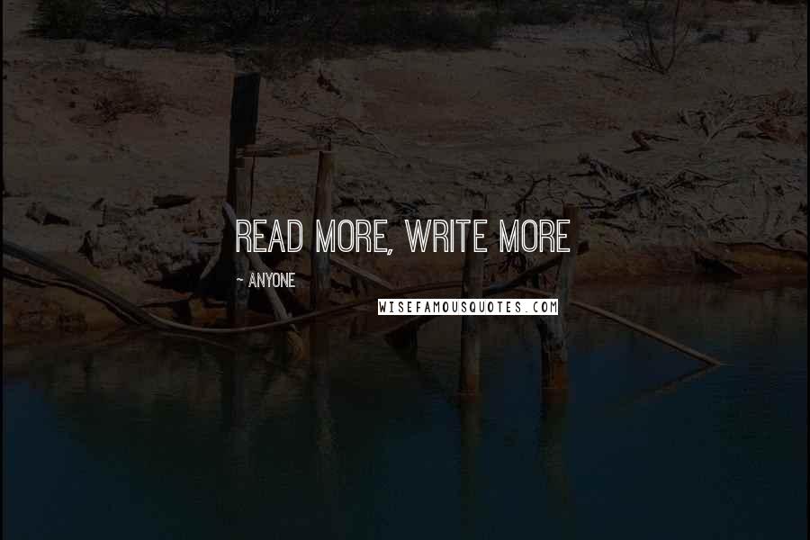 Anyone Quotes: read more, write more