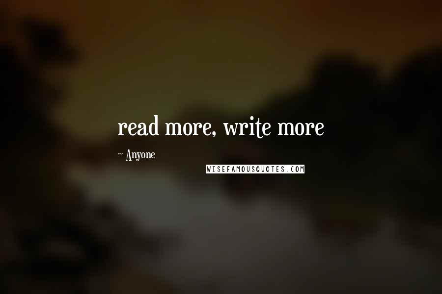 Anyone Quotes: read more, write more