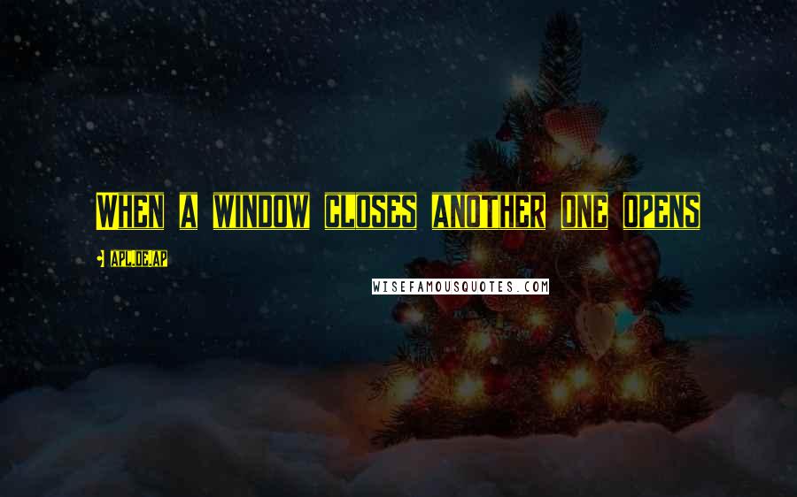 Apl.de.ap Quotes: When a window closes another one opens