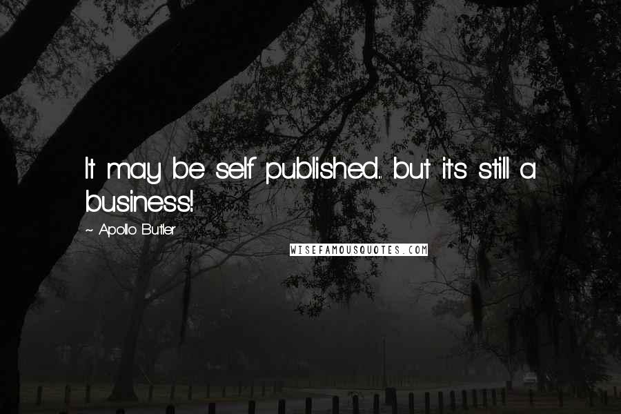 Apollo Butler Quotes: It may be self published... but it's still a business!