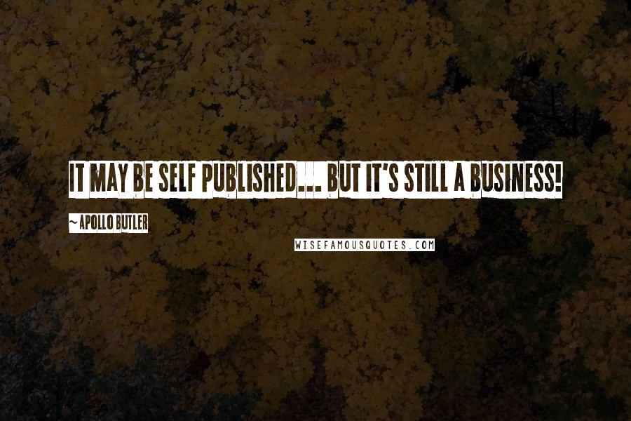 Apollo Butler Quotes: It may be self published... but it's still a business!