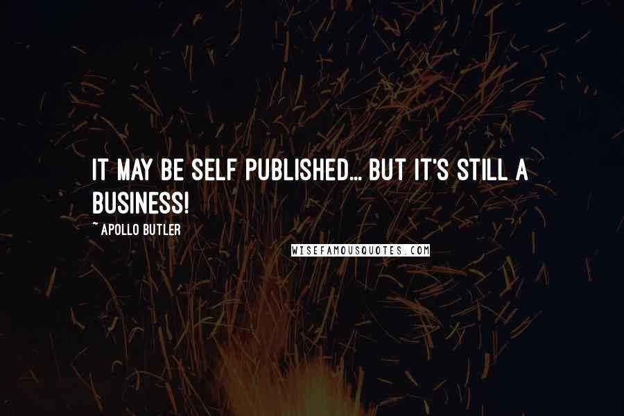 Apollo Butler Quotes: It may be self published... but it's still a business!