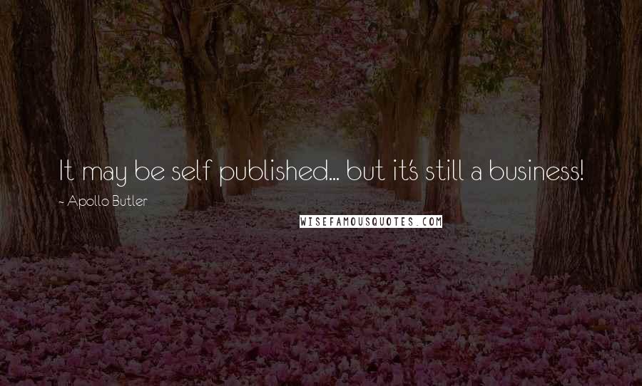 Apollo Butler Quotes: It may be self published... but it's still a business!