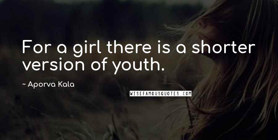 Aporva Kala Quotes: For a girl there is a shorter version of youth.