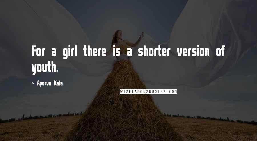 Aporva Kala Quotes: For a girl there is a shorter version of youth.