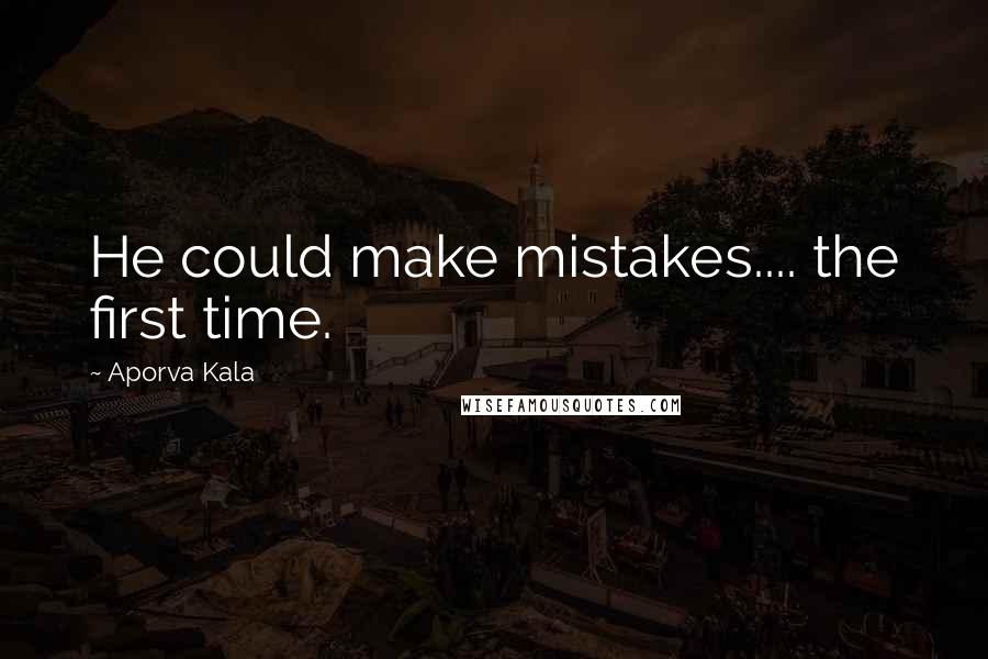 Aporva Kala Quotes: He could make mistakes.... the first time.