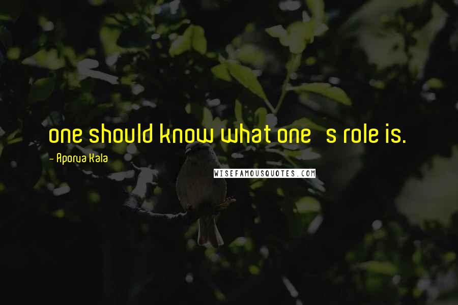 Aporva Kala Quotes: one should know what one's role is.