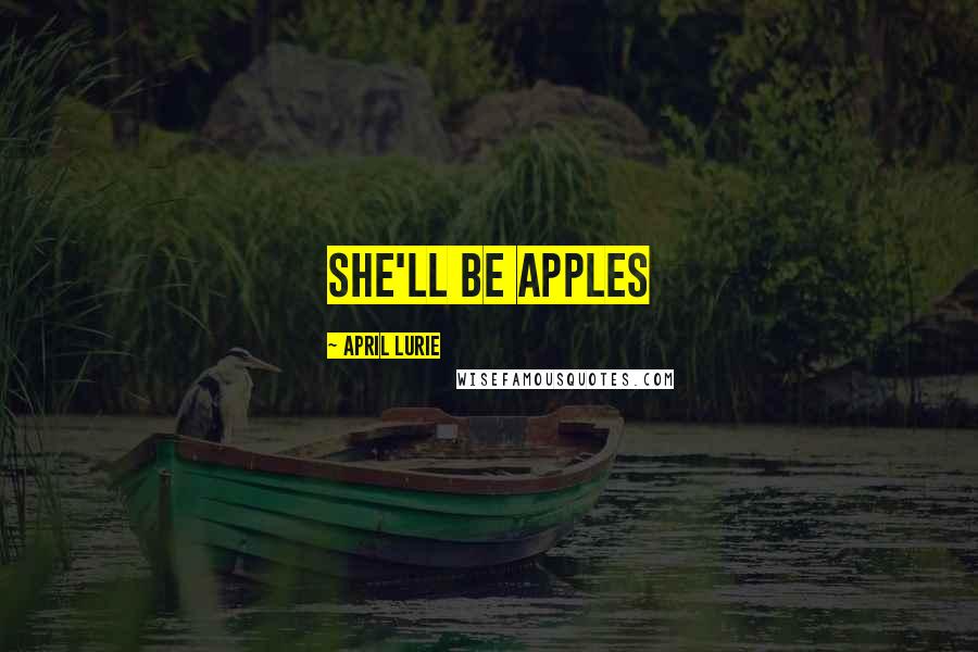 April Lurie Quotes: She'll be apples