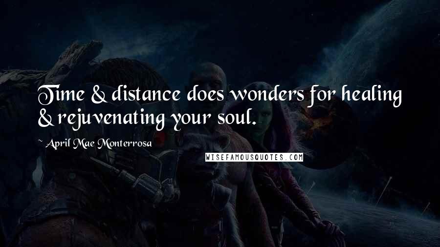 April Mae Monterrosa Quotes: Time & distance does wonders for healing & rejuvenating your soul.