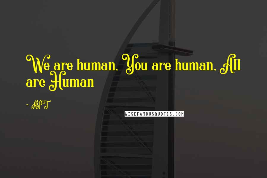 APT Quotes: We are human, You are human, All are Human