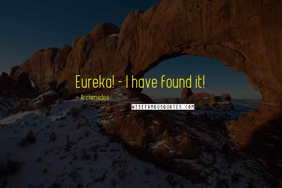 Archimedes Quotes: Eureka! - I have found it!