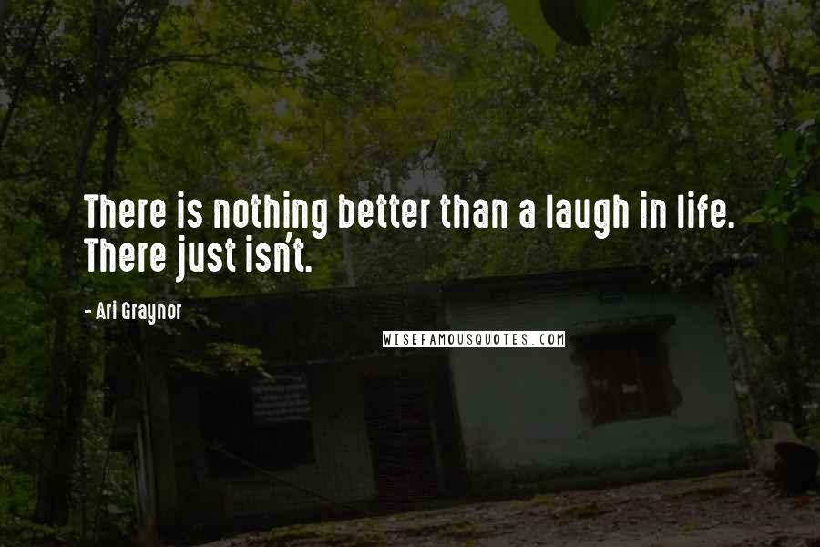 Ari Graynor Quotes: There is nothing better than a laugh in life. There just isn't.