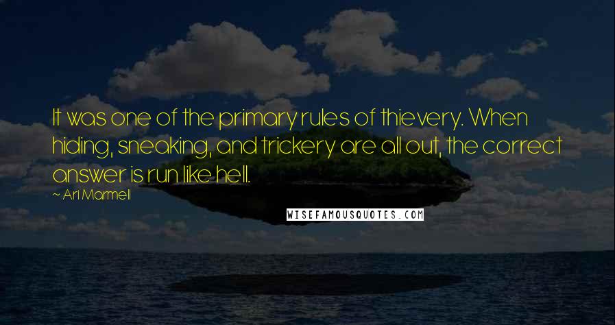 Ari Marmell Quotes: It was one of the primary rules of thievery. When hiding, sneaking, and trickery are all out, the correct answer is run like hell.